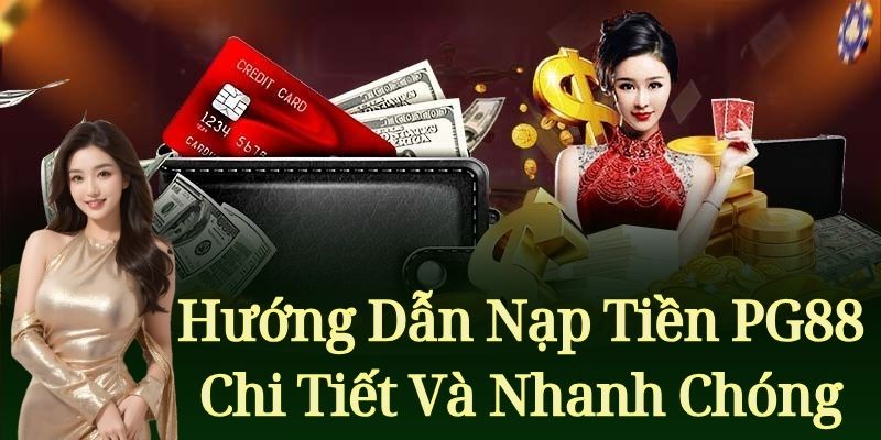 Hướng Dẫn Người Chơi Nạp Tiền Chi Tiết Và Nhanh Chóng